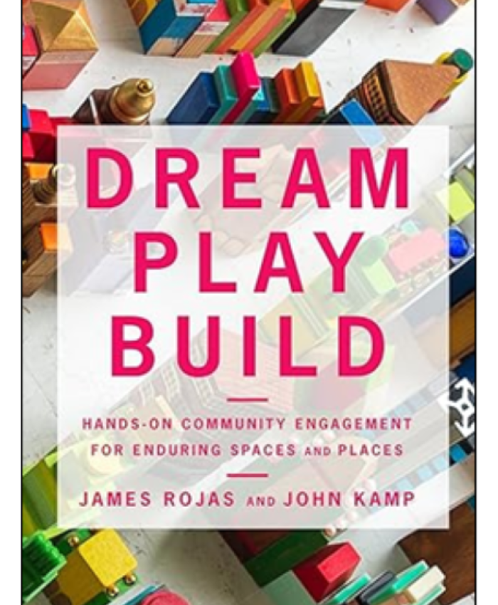 Dream Play Build: Hands-On Community Engagement: Enduring Spaces and Places